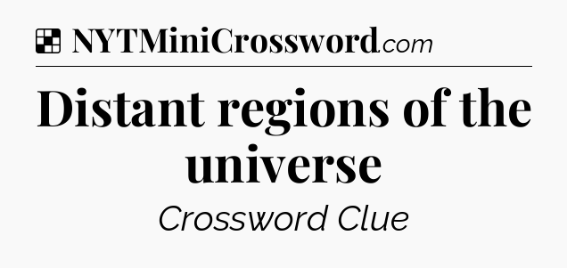 Solution: Distant regions of the universe - NYT Crossword