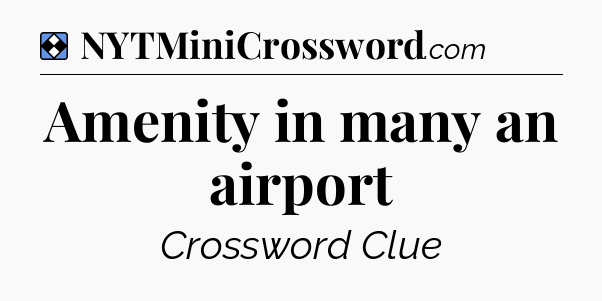Solution: Amenity in many an airport - NYT Mini Crossword