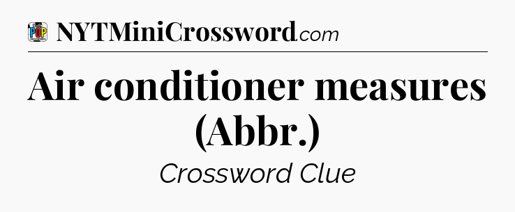 Air conditioner measures (Abbr.) Crossword Clue