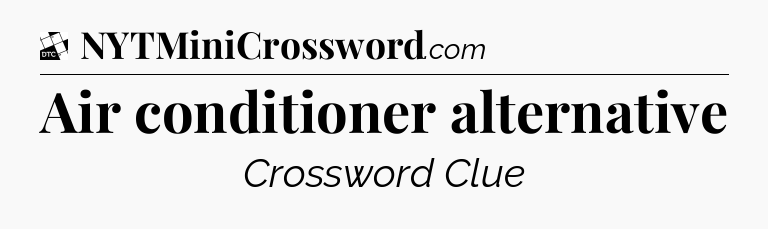 Air conditioner alternative - Daily Themed Mini Crossword