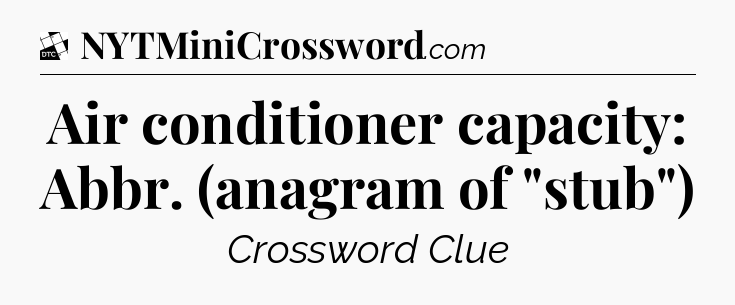 Air conditioner capacity: Abbr. (anagram of 