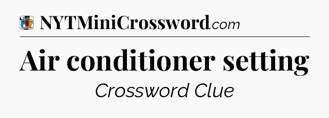 Air conditioner setting Crossword Clue