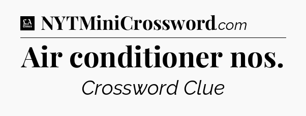 Air conditioner nos - LA Times Crossword
