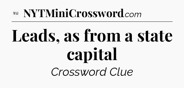 Leads, as from a state capital - WSJ Crossword