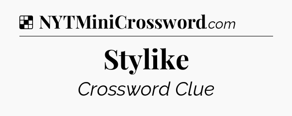 Solution: Stylike - NYT Crossword