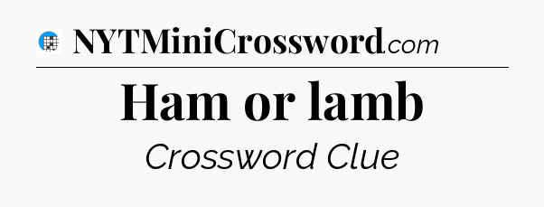 Ham or lamb Crossword Clue
