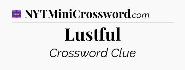 Lustful - Thomas Joseph Crossword