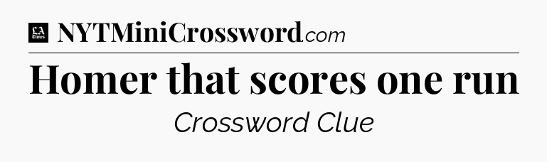 Homer that scores one run - LA Times Crossword
