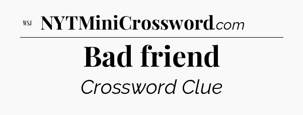 Bad friend - WSJ Crossword