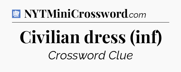 Civilian dress (inf) Puzzle Page Crossword Clue