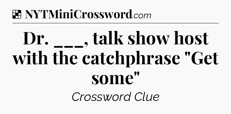 Solution: Dr. ___, talk show host with the catchphrase 