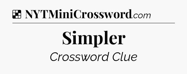 Solution: Simpler - NYT Crossword