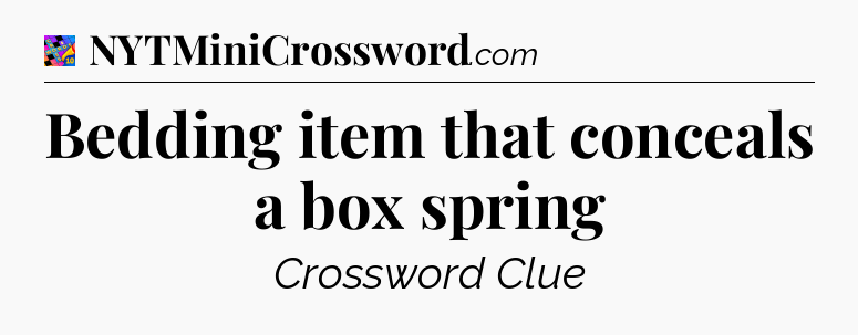 Bedding item that conceals a box spring Crossword Clue