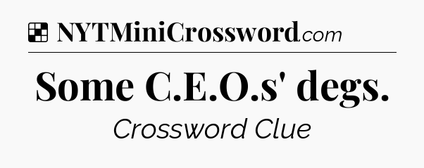 Solution: Some C.E.O.s' degs - NYT Crossword