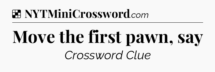 Solution: Move the first pawn, say - NYT Crossword