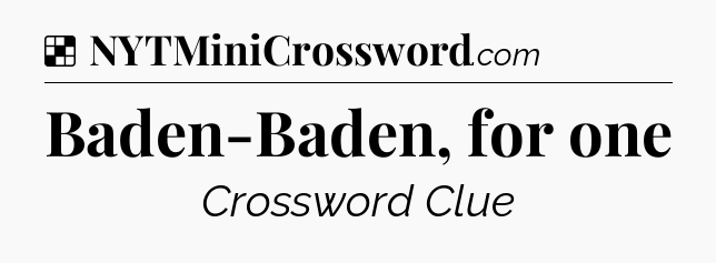 Solution: Baden-Baden, for one - NYT Crossword