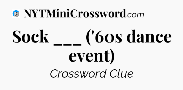 Sock ___ ('60s dance event) Crossword Clue