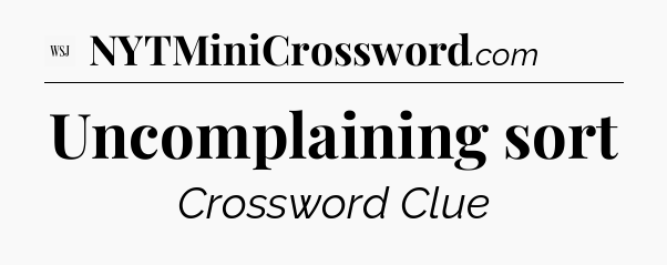 Uncomplaining sort - WSJ Crossword