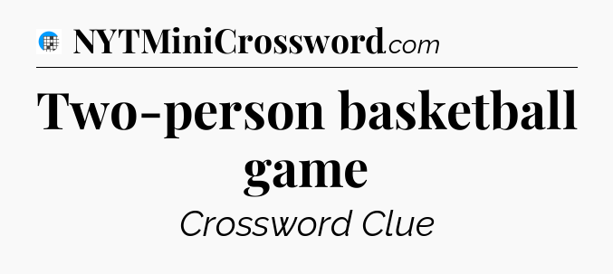Two-person basketball game Crossword Clue