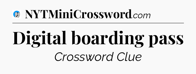 Digital boarding pass Crossword Clue