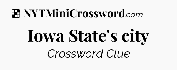 Solution: Iowa State's city - NYT Crossword