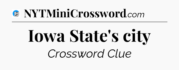 Iowa State's city Crossword Clue