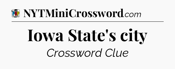 Iowa State's city Crossword Clue