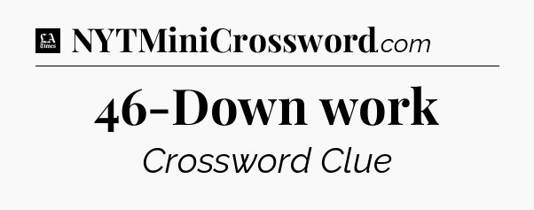 46-Down work - LA Times Crossword