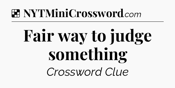Solution: Fair way to judge something - NYT Crossword