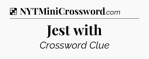 Solution: Jest with - NYT Crossword