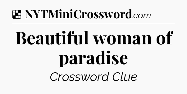 Solution: Beautiful woman of paradise - NYT Crossword
