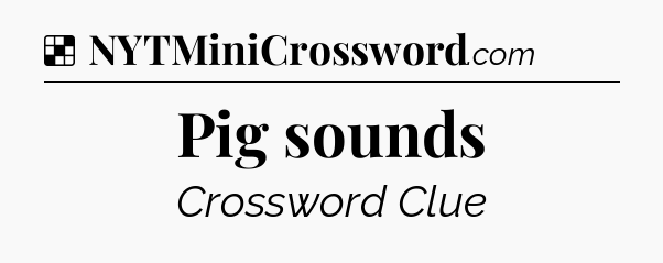 Solution: Pig sounds - NYT Crossword