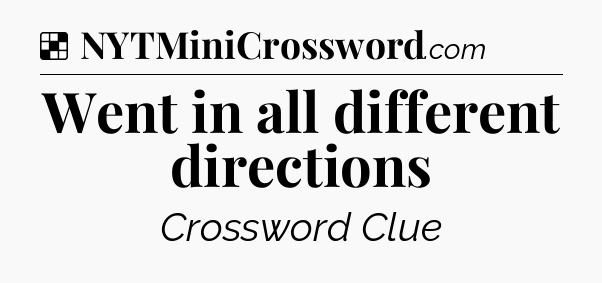 Solution: Went in all different directions - NYT Crossword