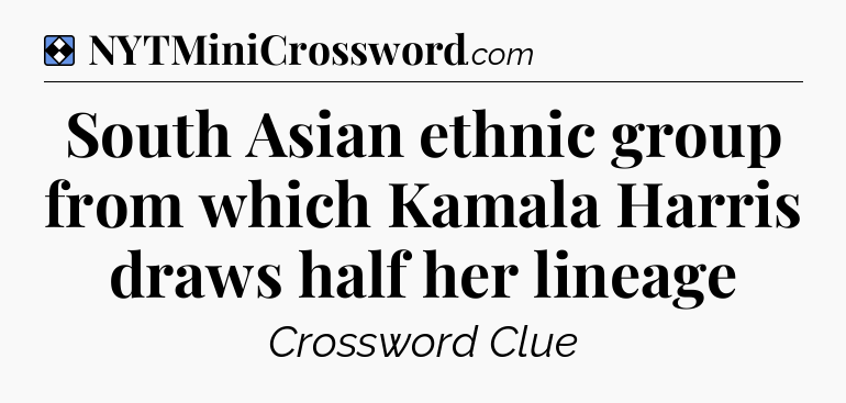 Solution: South Asian ethnic group from which Kamala Harris draws half her lineage - NYT Mini Crossword