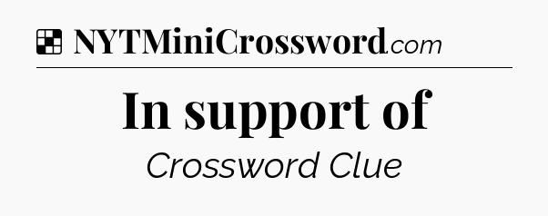 Solution: In support of - NYT Crossword