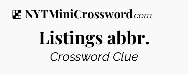 Solution: Listings abbr - NYT Crossword