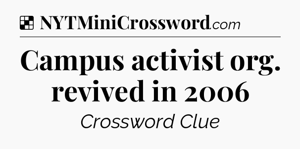 Solution: Campus activist org. revived in 2006 - NYT Crossword