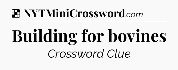 Solution: Building for bovines - NYT Crossword