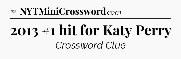 2013 #1 hit for Katy Perry - WSJ Crossword