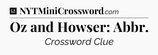 Oz and Howser: Abbr - LA Times Crossword