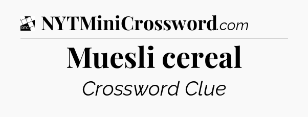 Muesli cereal - Daily Themed Classic Crossword