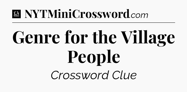 Genre for the Village People - LA Times Crossword
