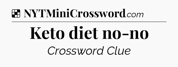 Solution: Keto diet no-no - NYT Crossword