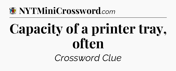 Capacity of a printer tray, often Crossword Clue