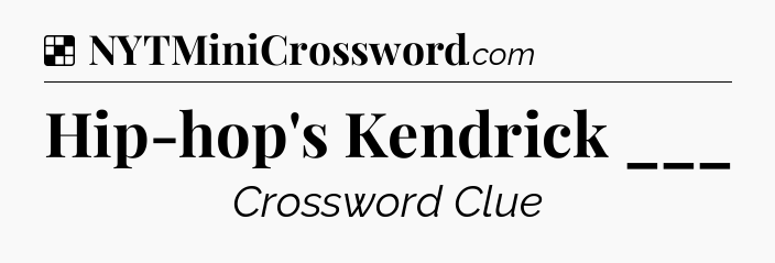 Solution: Hip-hop's Kendrick ___ - NYT Crossword