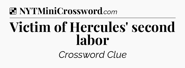 Solution: Victim of Hercules' second labor - NYT Crossword