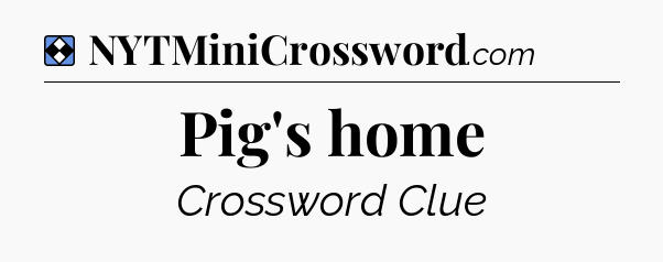 Solution: Pig's home - NYT Mini Crossword