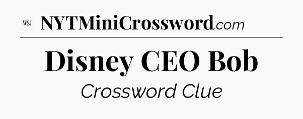 Disney CEO Bob - WSJ Crossword