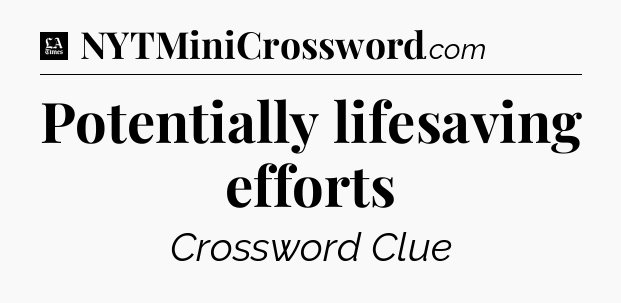 Potentially lifesaving efforts - LA Times Crossword