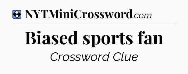 Solution: Biased sports fan - NYT Mini Crossword
